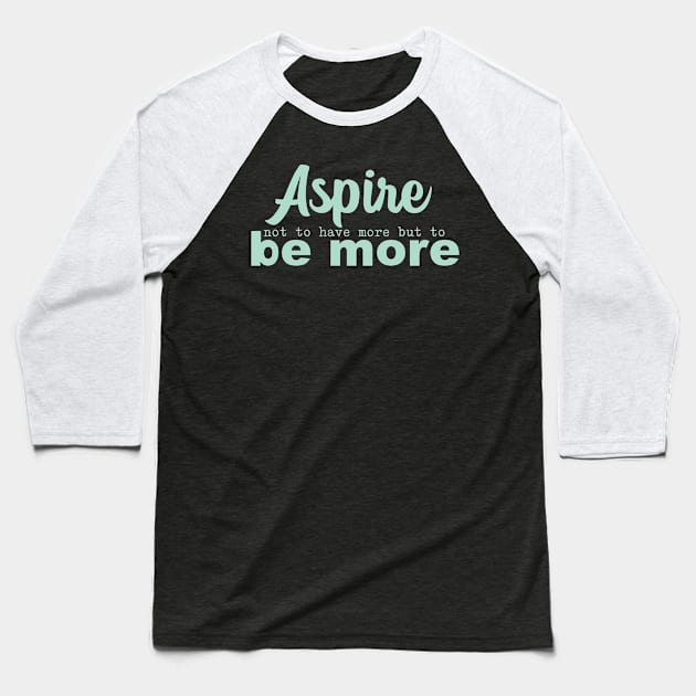 'Aspire Not To Have More' Women's Achievement Shirt Baseball T-Shirt by ourwackyhome